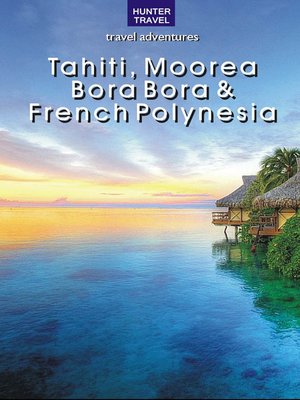 cover image of Tahiti, Moorea, Bora Bora & French Polynesia